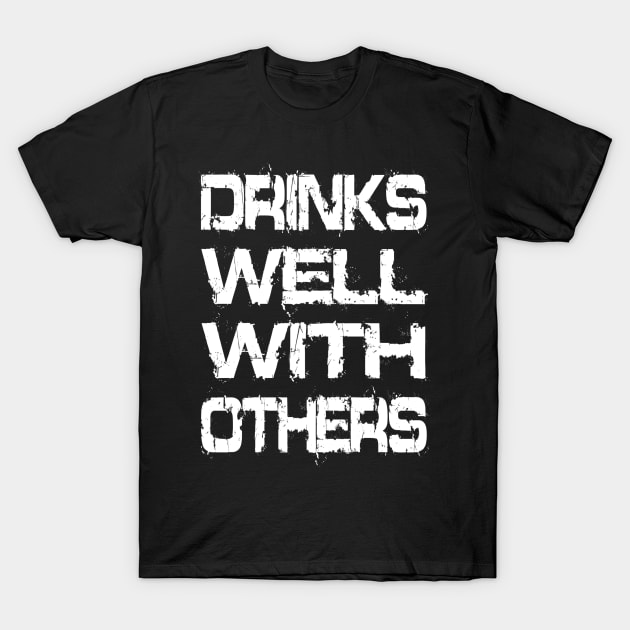 Drinks Well With Others T-Shirt by Vitalitee